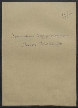 Dossier concernant la demande de Jean Capart de la Fondation Egyptologique Reine Elisabeth (Musée...